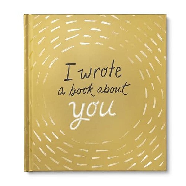 I Wrote A Book About You: Gold Edition: A Personalized Fill-In-the-blanks Gift Book For Friends, Family, Or Partners-..