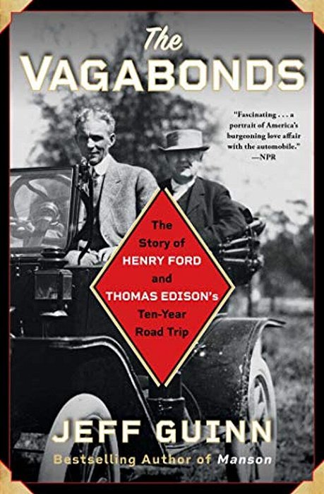 The Vagabonds: The Story Of Henry Ford And Thomas Edison's Ten-Year Road Trip-..