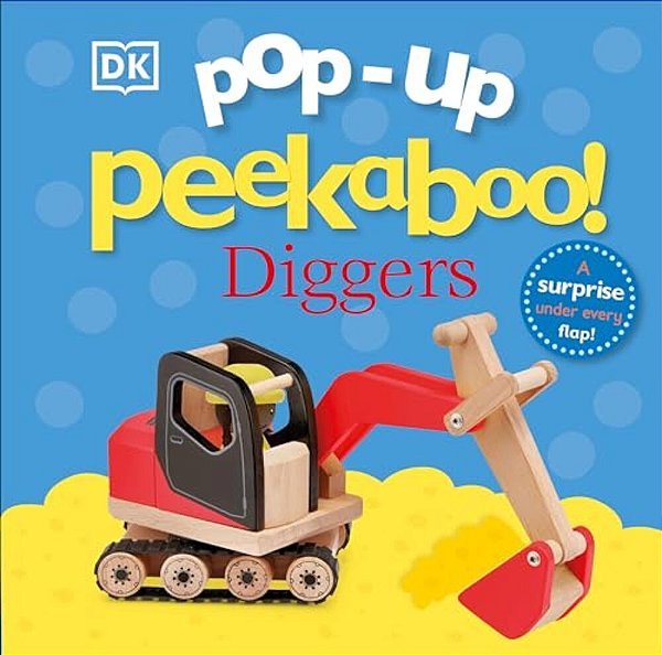 Pop-Up Peekaboo! Diggers: A Surprise Under Every Flap!-..