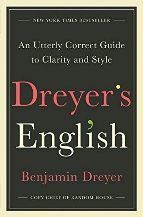 Dreyer's English: An Utterly Correct Guide To Clarity And Style-..