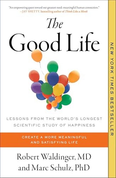 The Good Life: Lessons From The World's Longest Scientific Study Of Happiness-..