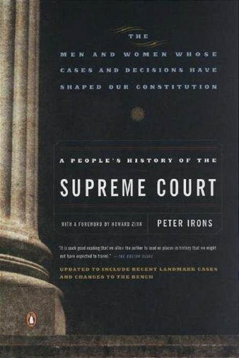 A People's History Of The Supreme Court: The Men And Women Whose Cases And Decisions Have Shaped Our Constitution: Revised Edition-..
