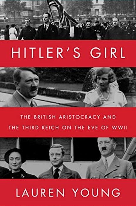 Hitler's Girl: The British Aristocracy And The Third Reich On The Eve Of Wwii-..
