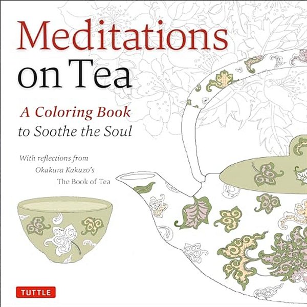 Meditations On Tea: A Coloring Book To Soothe The Soul-..