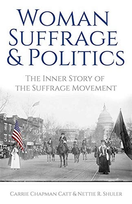 Woman Suffrage And Politics: The Inner Story Of The Suffrage Movement-..