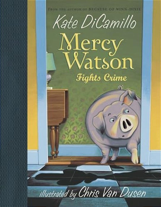 Mercy Watson Fights Crime: (A Funny And Heartwarming Chapter Book About A Lovable, Toast-Eating Pig - Perfect For Early Readers And Kids Ages 5-7 In G-..