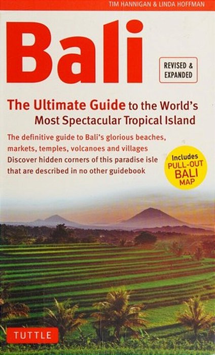 Bali: The Ultimate Guide: To The World's Most Spectacular Tropical Island (Includes Pull-Out Map)-..
