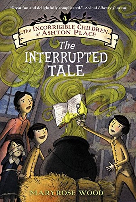 The Incorrigible Children Of Ashton Place: Book IV: The Interrupted Tale-..