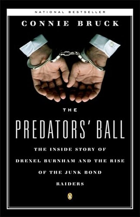 The Predators' Ball: The Inside Story Of Drexel Burnham And The Rise Of The Junkbond Raiders-..