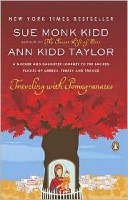 Traveling With Pomegranates: A Mother And Daughter Journey To The Sacred Places Of Greece, Turkey, And France-..