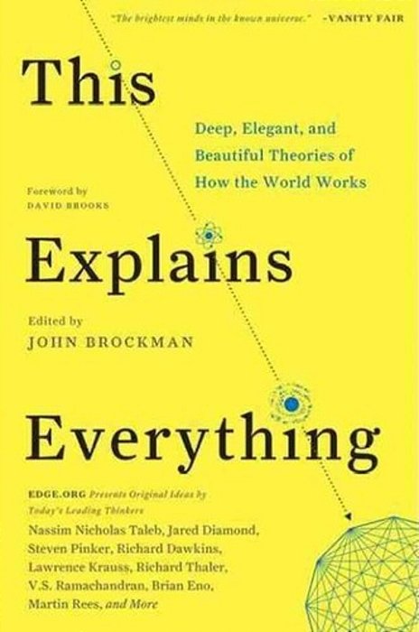 This Explains Everything: Deep, Beautiful, And Elegant Theories Of How The World Works-..