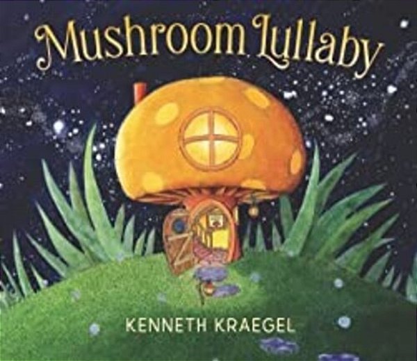 Mushroom Lullaby: (A Whimsical, Rhyming Bedtime Story Book Featuring Cozy Mushroom Homes - For Babies And Toddlers)-..