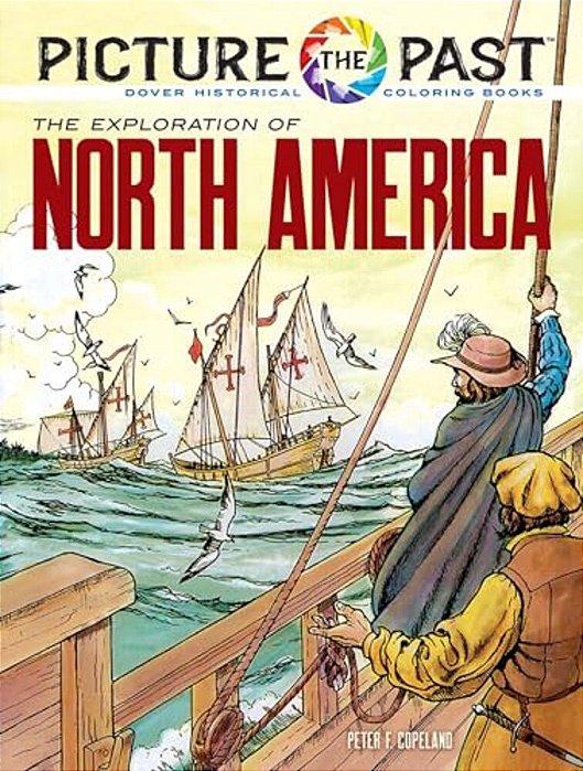 Picture The Past: The Exploration Of North America: Historical Coloring Book-..