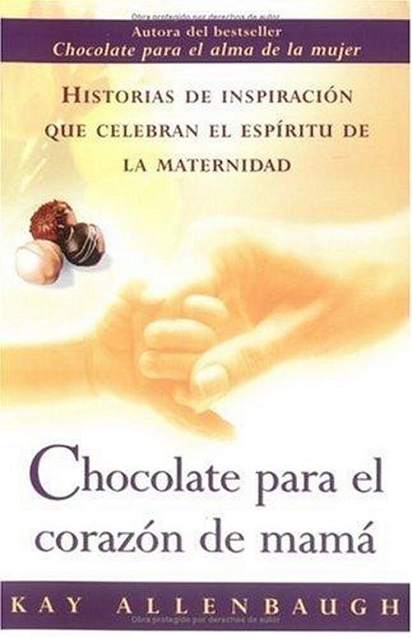 Chocolate Para El Corazon De Mama: Historias De Inspiracion Que Celebran El Espiritu De La Maternidad-..
