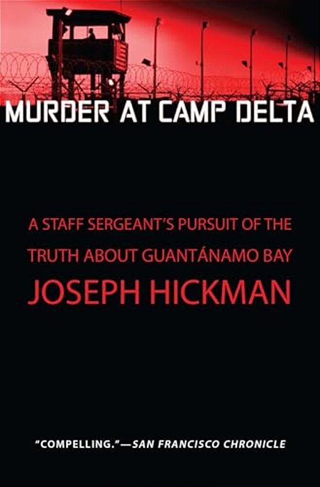 Murder At Camp Delta: A Staff Sergeant's Pursuit Of The Truth About Guantanamo Bay-..