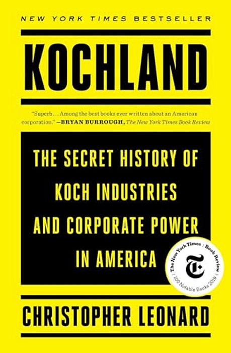 Kochland: The Secret History Of Koch Industries And Corporate Power In America-..