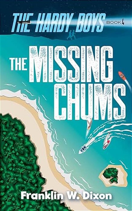 Missing Chums: The Hardy Boys Book 4-..