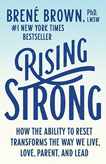 Rising Strong: How The Ability To Reset Transforms The Way We Live, Love, Parent, And Lead-..