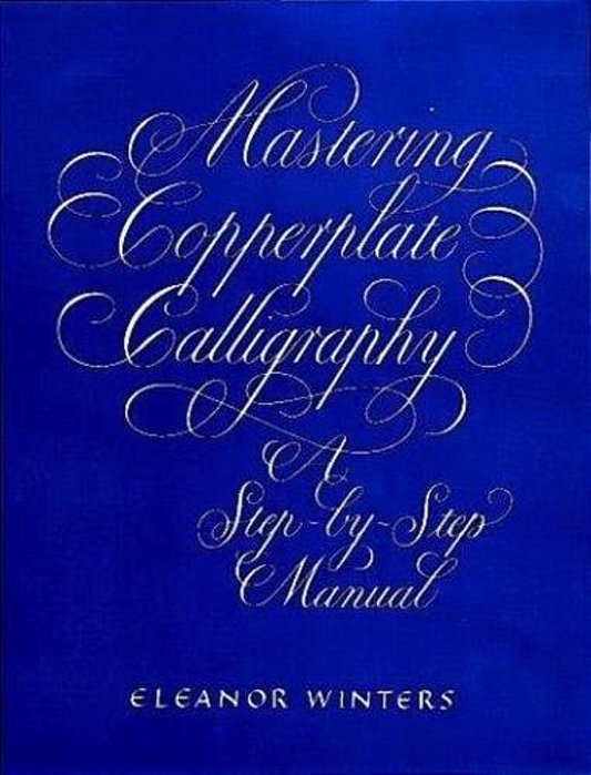 Mastering Copperplate Calligraphy: A Step-By-step Manual-..