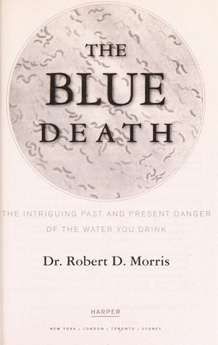 The Blue Death: The Intriguing Past And Present Danger Of The Water You Drink-..