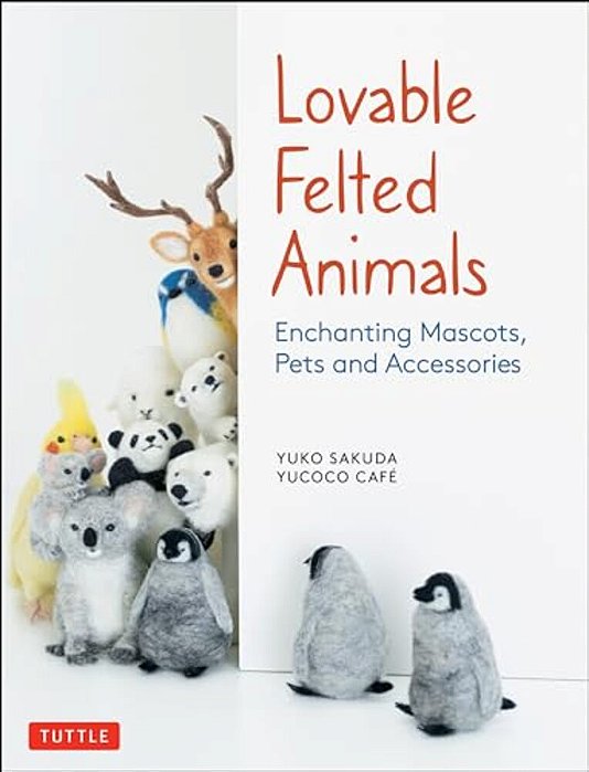 Lovable Felted Animals: Enchanting Mascots, Pets And Accessories-..