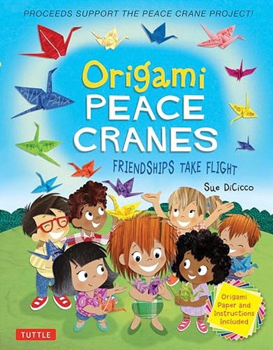 Origami Peace Cranes: Friendships Take Flight: Includes Origami Paper & Instructions (Proceeds Support The Peace Crane Project)-..