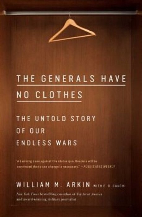 The Generals Have No Clothes: The Untold Story Of Our Endless Wars-..