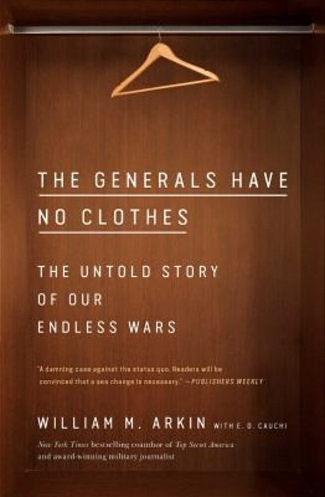 The Generals Have No Clothes: The Untold Story Of Our Endless Wars-..