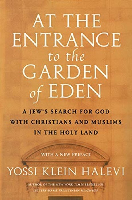 At The Entrance To The Garden Of Eden: A Jew's Search For God With Christians And Muslims In The Holy Land-..