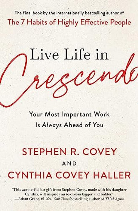 Live Life In Crescendo: Your Most Important Work Is Always Ahead Of You-..
