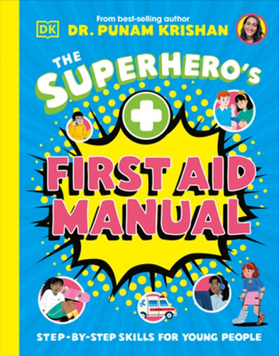 The Superhero's First Aid Manual: Step-By-step Skills For Young People-..
