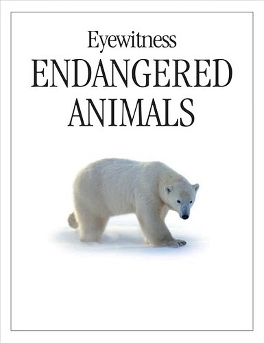 Dk Eyewitness Books: Endangered Animals: Discover Why Some Of The World's Creatures Are Dying Out [With CD-ROM]-..