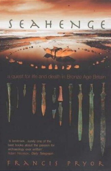 Seahenge: A Quest For Life And Death In Bronze Age Britain-..