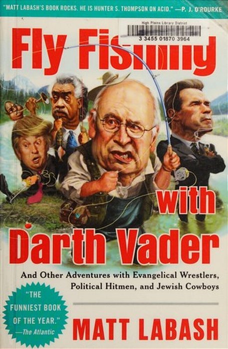 Fly Fishing With Darth Vader: And Other Adventures With Evangelical Wrestlers, Political Hitmen, And Jewish Cowboys-..