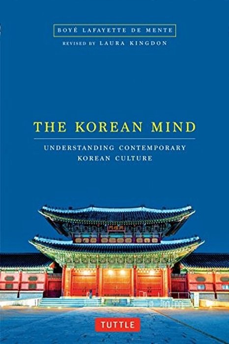 The Korean Mind: Understanding Contemporary Korean Culture-..