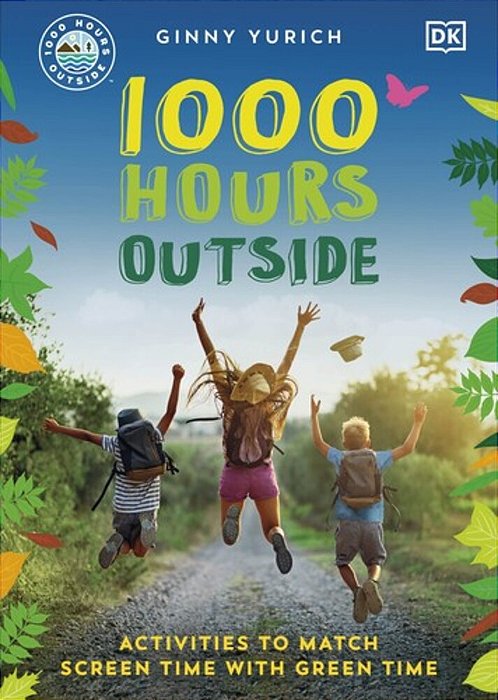 1000 Hours Outside: Activities To Match Screen Time With Green Time-..