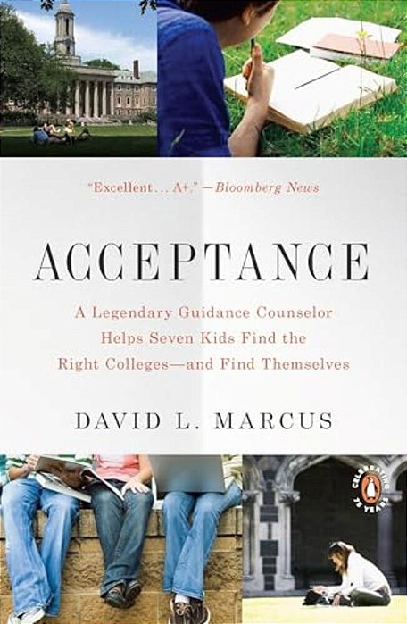 Acceptance: A Legendary Guidance Counselor Helps Seven Kids Find The Right Colleges--and Find Themselves-..