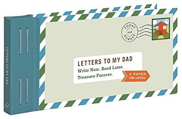 Letters To My Dad: Write Now. Read Later. Treasure Forever. -..