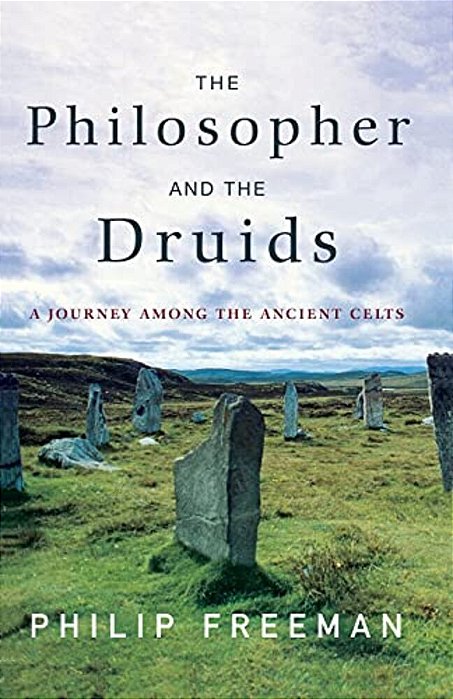 The Philosopher And The Druids: A Journey Among The Ancient Celts-..
