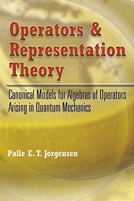 Operators And Representation Theory: Canonical Models For Algebras Of Operators Arising In Quantum Mechanics-..
