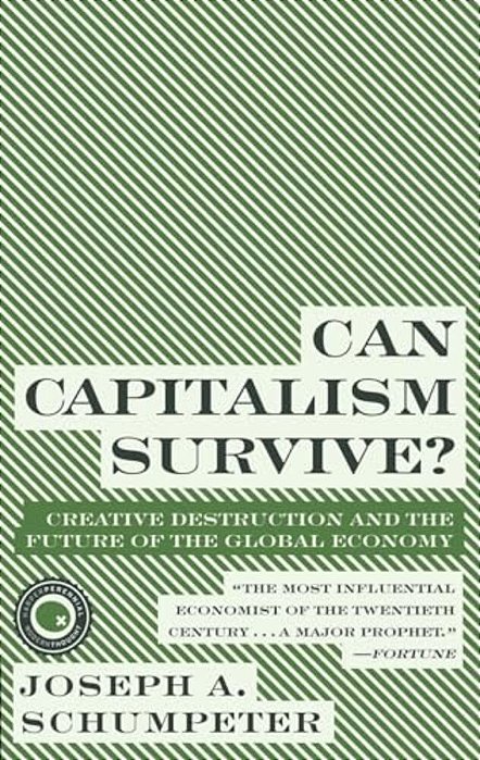 Can Capitalism Survive?: Creative Destruction And The Future Of The Global Economy-..