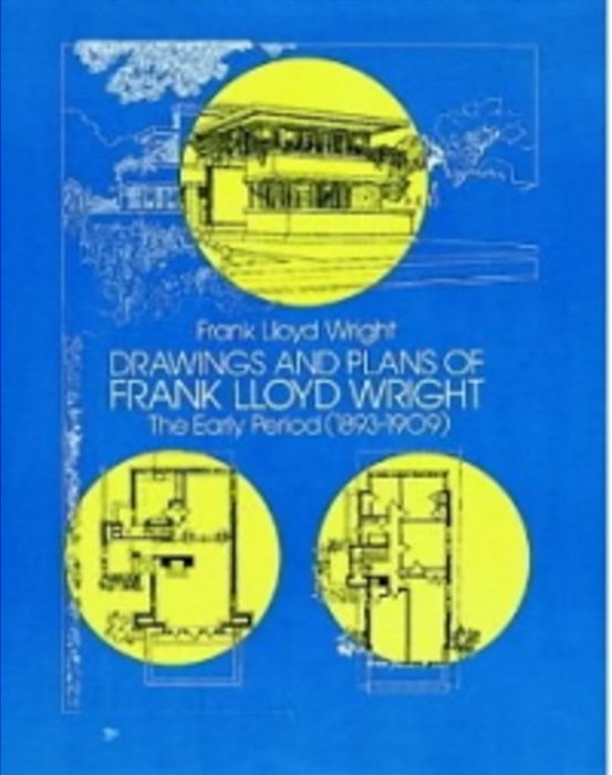 Drawings And Plans Of Frank Lloyd Wright: The Early Period (1893-1909)-..