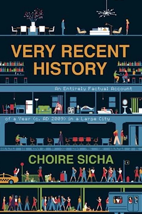 Very Recent History: An Entirely Factual Account Of A Year (C. Ad 2009) In A Large City-..