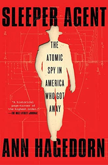 Sleeper Agent: The Atomic Spy In America Who Got Away-..
