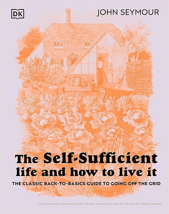 The Self-Sufficient Life And How To Live It: The Complete Back-To-basics Guide-..