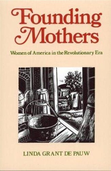 Founding Mothers: Women Of America In The Revolutionary Era-..