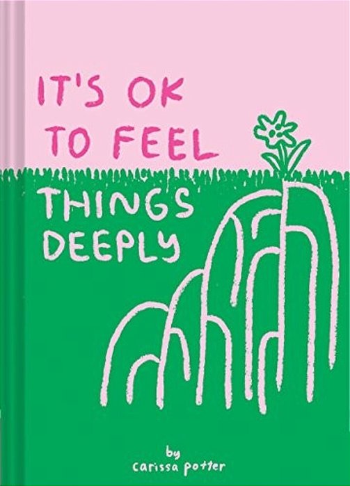 It's Ok To Feel Things Deeply: (Uplifting Book For Women; Feel-Good Gift For Women; Books To Help Cope With Anxiety And Depression)-..