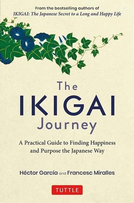 The Ikigai Journey: A Practical Guide To Finding Happiness And Purpose The Japanese Way-..
