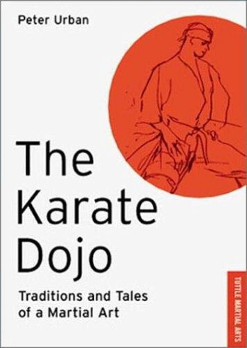 The Karate Dojo: Traditions And Tales Of A Martial Art-..