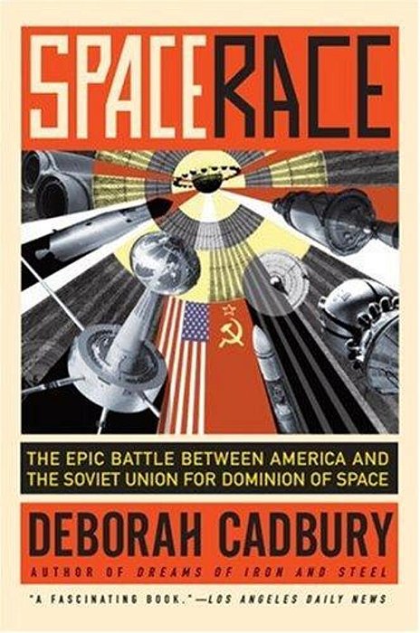 Space Race: The Epic Battle Between America And The Soviet Union For Dominion Of Space-..